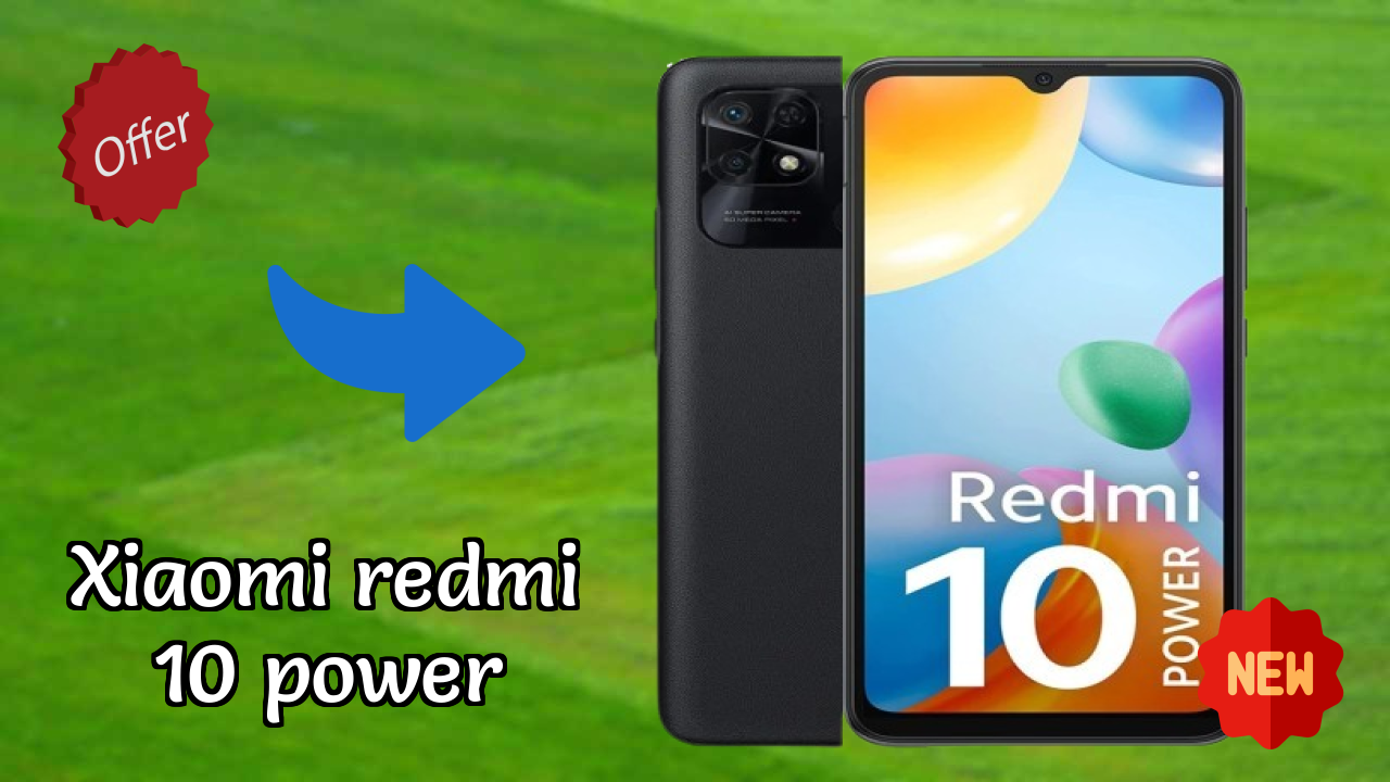 Top 2026 Reasons to Choose Xiaomi Redmi 10 Power
